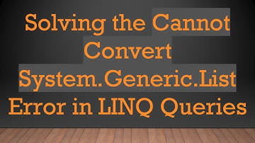 Solving the Cannot Convert System.Generic.List Error in LINQ Queries