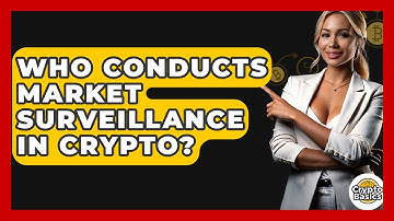 Who Conducts Market Surveillance In Crypto? - CryptoBasics360.com