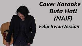COVER KARAOKE - BUTA HATI (NAIF) | FELIX VERSION