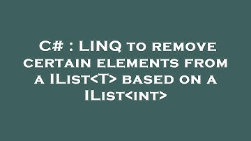 C# : LINQ to remove certain elements from a IList T  based on a IList int
