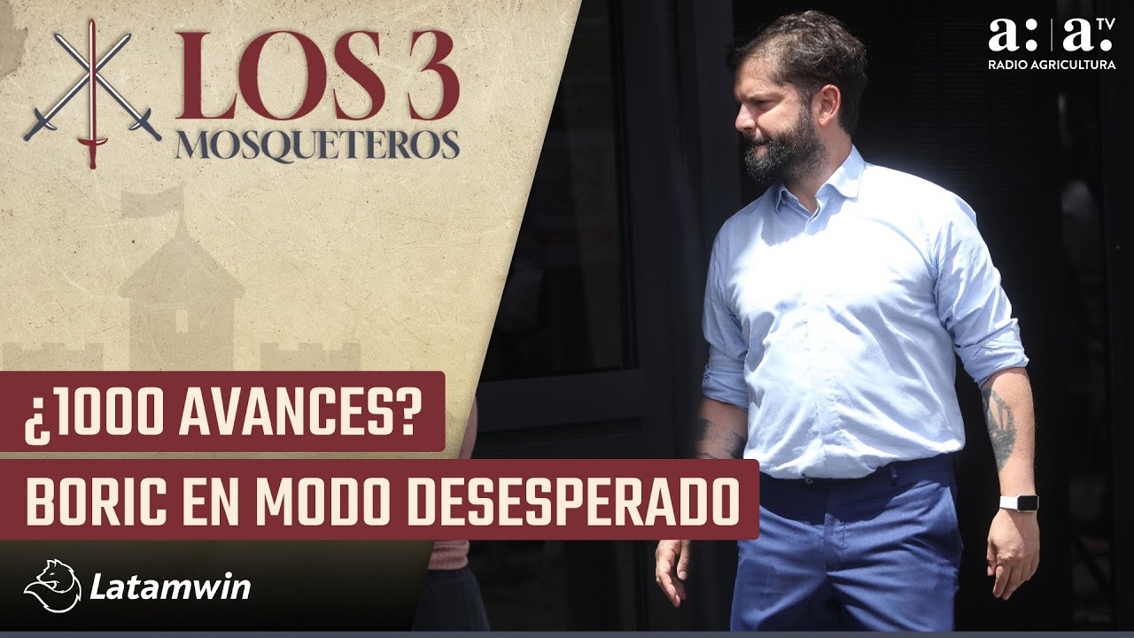 Los Tres Mosqueteros - ¿1000 avances? Boric en modo desesperado - Radio Agricultura