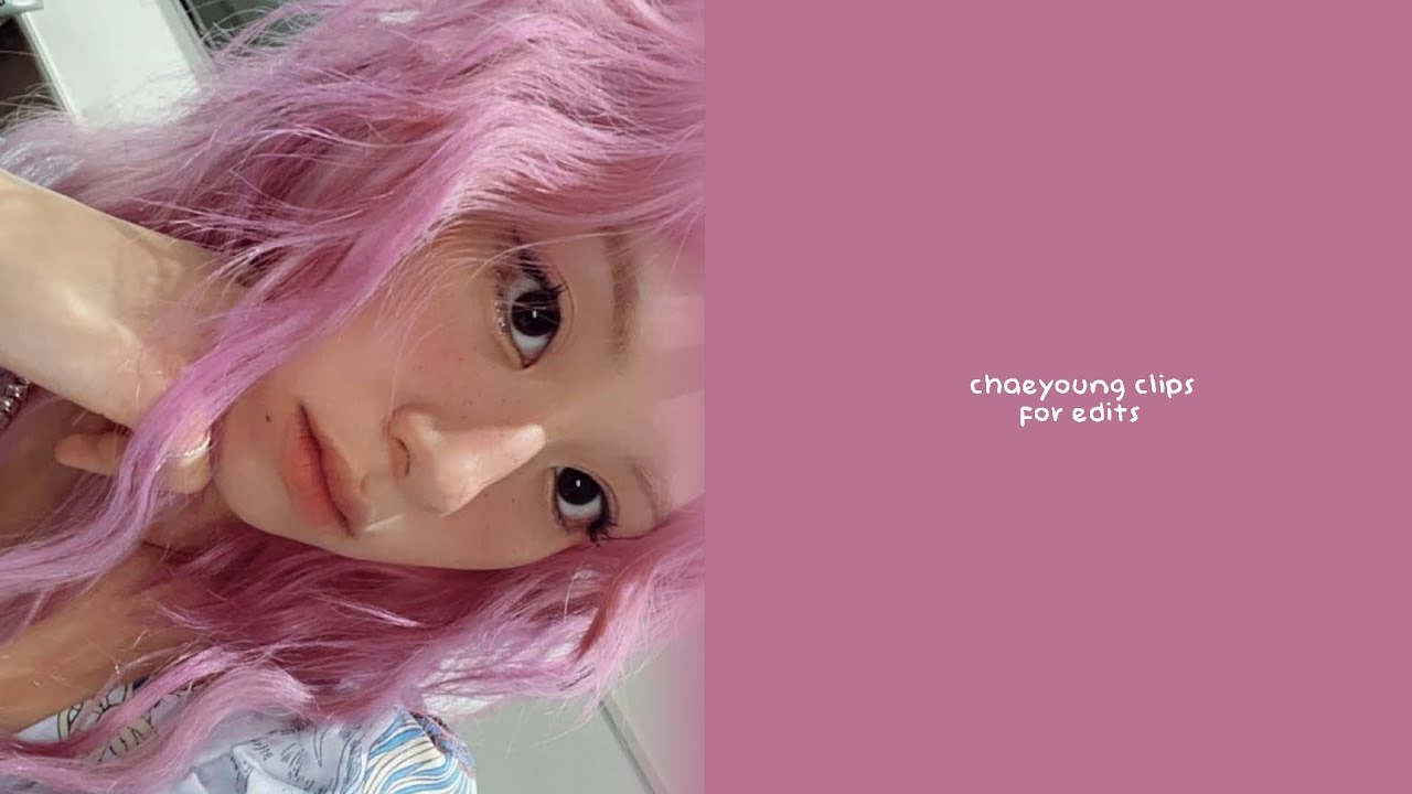 chaeyoung editing clips