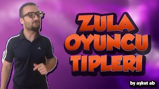 Zula Oyuncu Tipleri (Aykut aB)