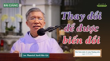 Thay đổi để được biến đổi - Lm. Phanxicô Xaviê Bảo Lộc
