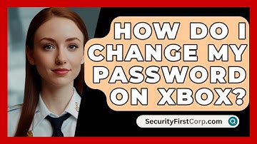 How Do I Change My Password On Xbox? - SecurityFirstCorp.com
