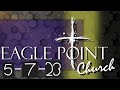 Eagle point church of god sunday service  may 7th 2023