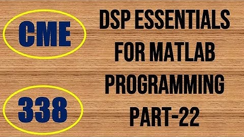 CME | Lecture-338 | DSP Essentials for MATLAB Programming Part-22