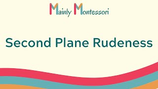 Second Plane Rudeness | Mainly Montessori
