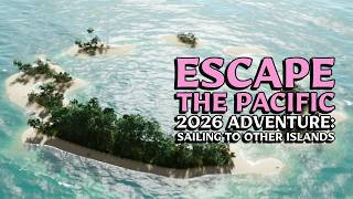 Escape The Pacific ~ 2026 Adventure  Ep. 5 ~ Sailing To Other Islands