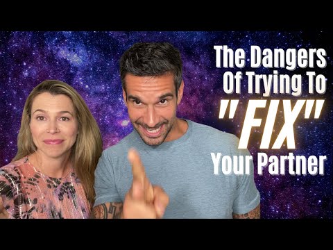 The dangers of trying to  "fix"  your partner
