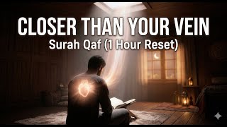 He Is Closer Than Your Vein | Surah Qaf (1 Hour) | Deep Spiritual Comfort