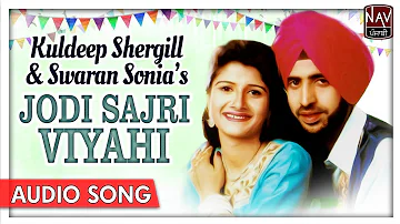 Jodi Sajri Viyahi (Official Song) Kuldeep Shergill,Swaran Sonia | Punjabi Song | PriyaAudio