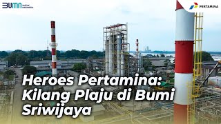 Heroes Pertamina: Kiprah Kilang Plaju Memajukan Bumi Sriwijaya
