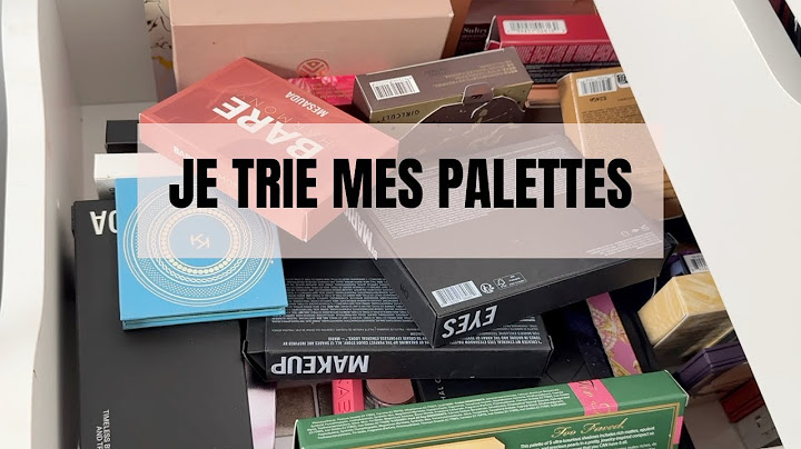 JE TRIE TOUTES MES PALETTES 😱