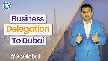 Business Delegation to Dubai | Find Buyers for your Product | Import Export Business