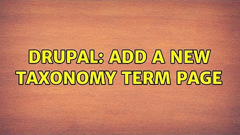 Drupal: Add a new Taxonomy term page