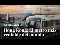 La fórmula de Hong Kong para tener el metro más rentable del mundo