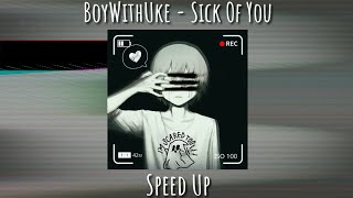 BoyWithUke - Sick Of You (Speed Up)