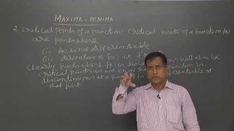 Maxima Minima - Part 4 - Critical Points of a function - Prof.K. C. Sinha