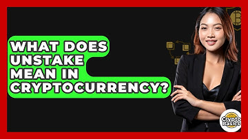 What Does Unstake Mean in Cryptocurrency? - CryptoBasics360.com