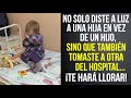 No solo DISTE A LUZ a una HIJA en vez de un HIJO, sino que también TOMASTE a OTRA del hospital...