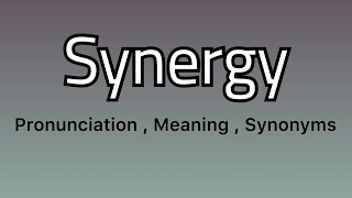 Synergy meaning - Synergy pronunciation - Synergy example -Synergy synonyms