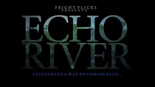 Fright Flicks presents ECHO RIVER (2016) | Teaser Trailer & Pitch Video