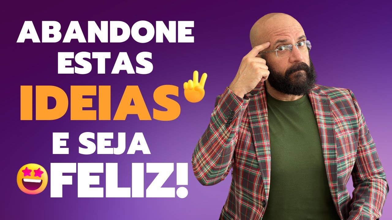 IDEIAS QUE VOCÊ PRECISA ABANDONAR PRA SER FELIZ | Marcos Lacerda, psicólogo