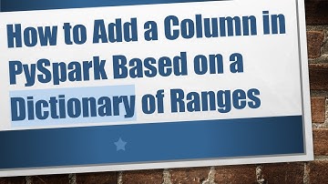 How to Add a Column in PySpark Based on a Dictionary of Ranges