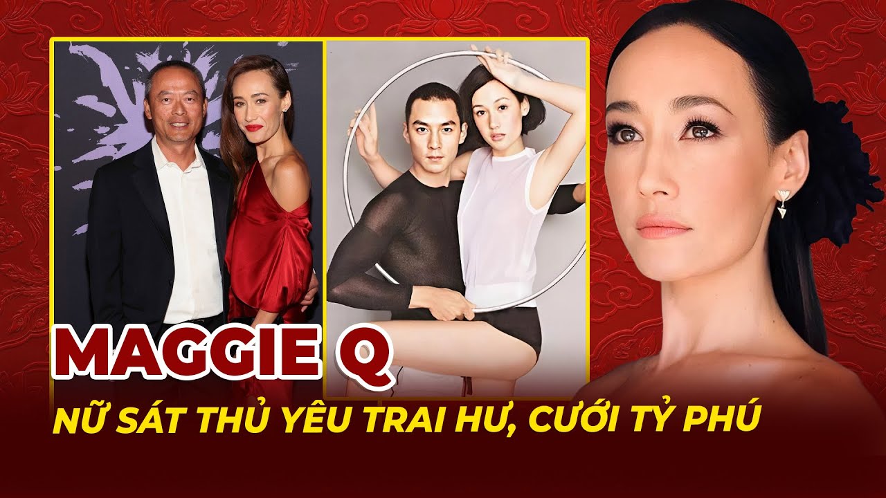 Bí Mật Cuộc Đời Maggie Q:  Nữ Sát Thủ Yêu Trai Hư, Cưới Tỷ Phú  | Tệp Tin Mật