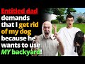 Entitled Dad Demands I Get Rid Of My Dog Because He Wants To Use MY Yard! - Entitled People