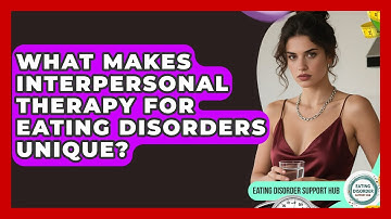 What Makes Interpersonal Therapy for Eating Disorders Unique? | Eating Disorder Support Hub