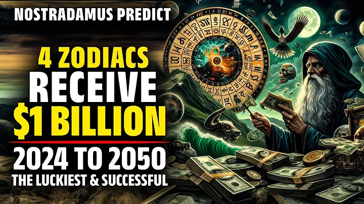 Nostradamus Predicted These 4 Zodiac Signs Receive 1 Billion USD From 2024 To 2050 - Horoscope - DayDayNews