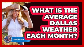 What Is The Average Dallas Weather Each Month?