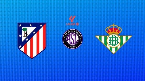 🔴 RSL | ATLETICO MADRID VS REAL BETIS| LALIGA