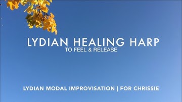 Lydian Healing Harp | To Feel & Release | Lydian Mode Improvisation | For Chrissie