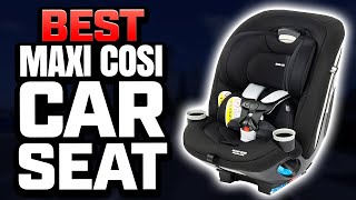 5 Best Maxi Cosi Car Seat 2024 (Tested & Reviewed)