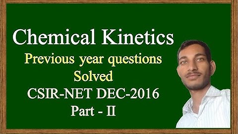 Chemical Kinetics Previous Year Questions of CSIR-NET DEC-2016, Part - II