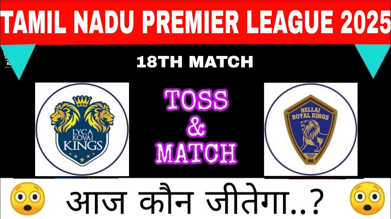 Nellai Royal Kings vs Lyca Toss and Match Prediction, TNPL 18th Match Prediction