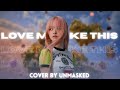 (UNMASKED) "Love Me Like This" Cover