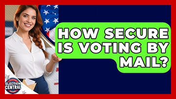 How Secure Is Voting By Mail? - Election Central Channel