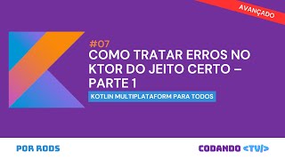 Tratamento de erros com Ktor no Kotlin Multiplatform (KMP) – Parte 1 – #7 Avançado