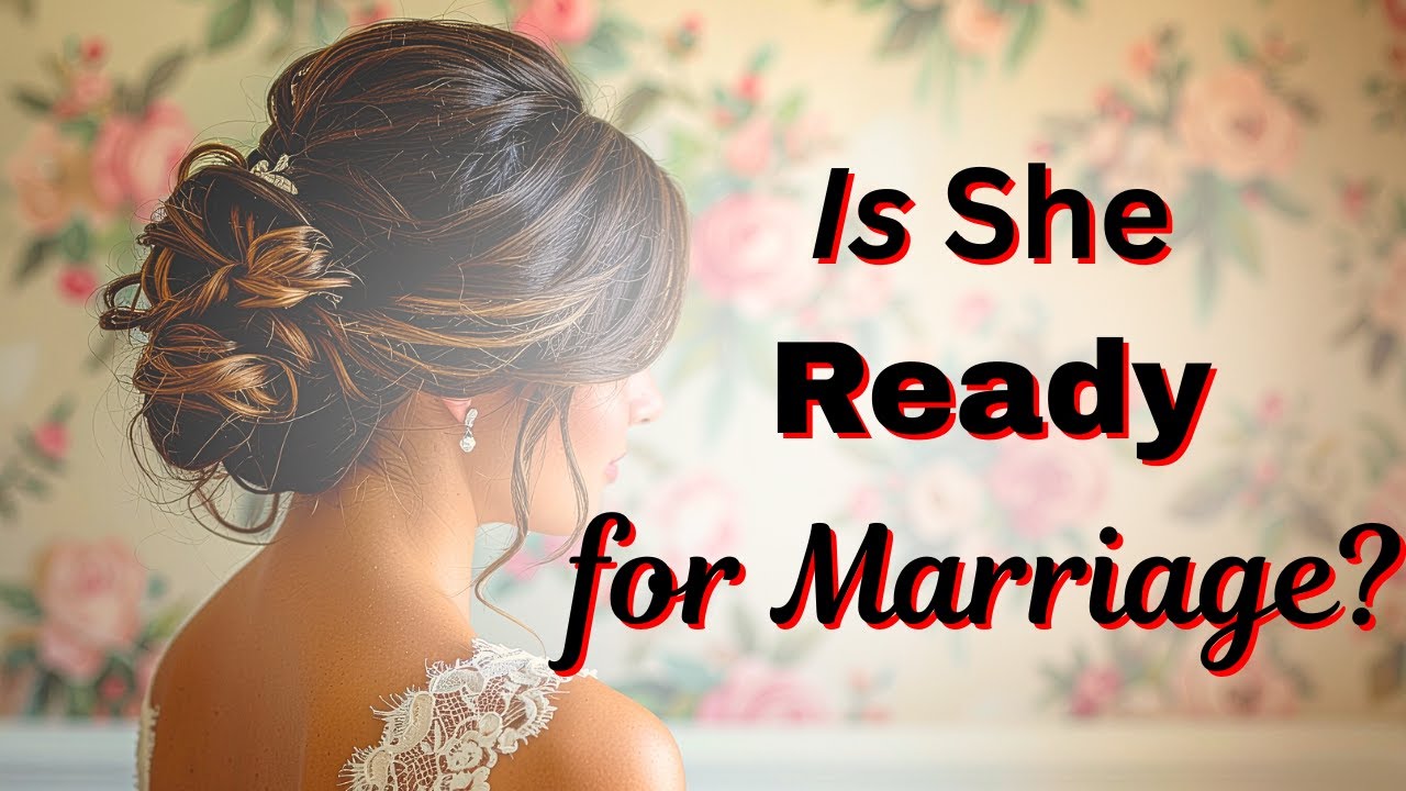 How to Know If a Woman Is Truly Ready for Marriage.