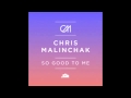 Chris Malinchak - So Good To Me (MK Remix)