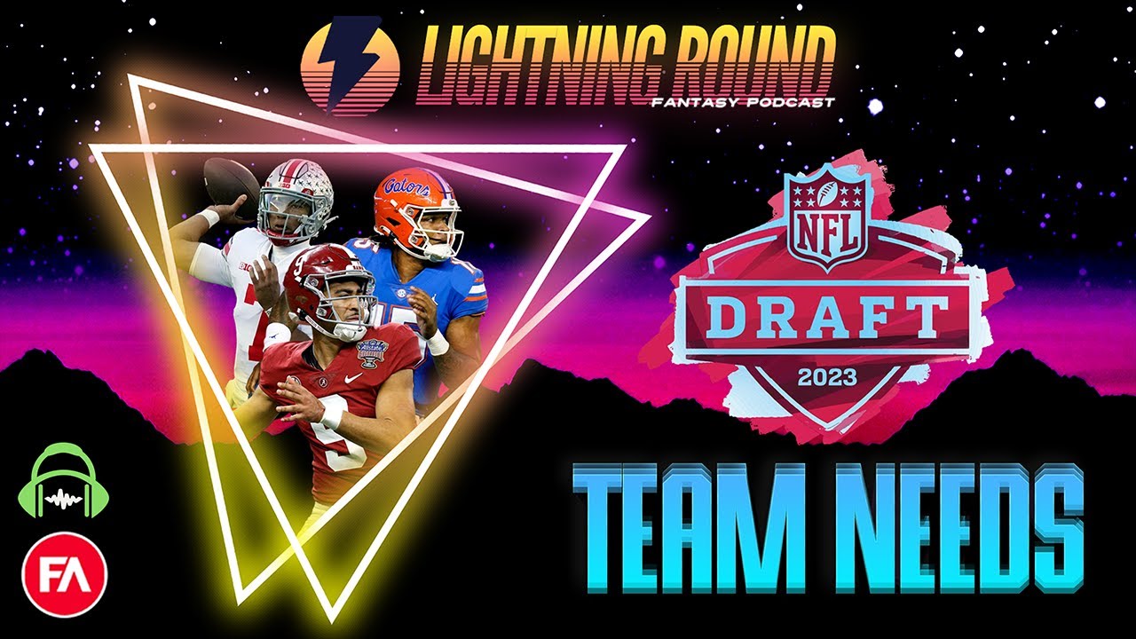 Lightning Round Fantasy Football 2023 NFL Draft 2023 NFL Rookies and Prospects NFL Team Needs