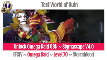 FFXIV Unlock Omega Raid O8N ~ Sigmascape V4.0 ~ Test World of Ruin ~ Stormblood