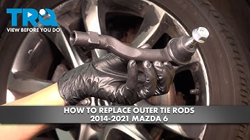 How to Replace Outer Tie Rods 2014-2021 Mazda 6