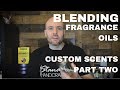 Blending your own custom scents with fragrance oils part two