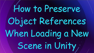 How to Preserve Object References When Loading a New Scene in Unity