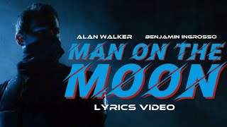 Alan Walker x Benjamin Ingrosso - Man On The Moon (Lyrics)